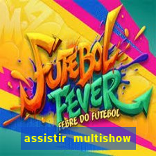 assistir multishow online gratis